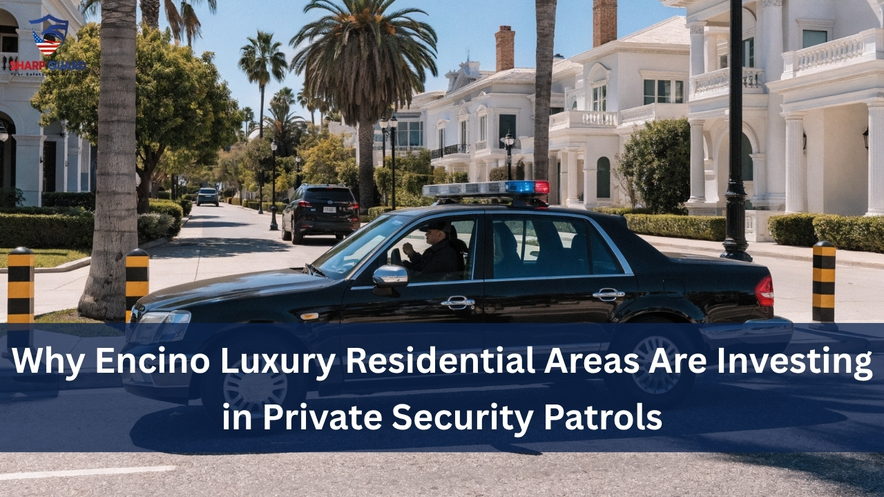 Why Encino Luxury Residential Areas Are Investing in Private Security Patrols